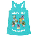 What The Fucculent Racerback Tank