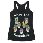 What The Fucculent Racerback Tank