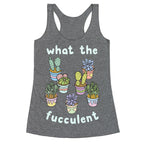 What The Fucculent Racerback Tank