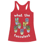 What The Fucculent Racerback Tank