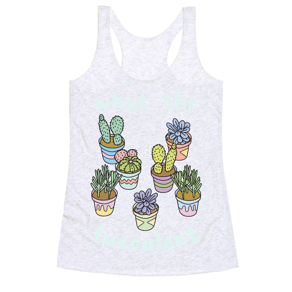 What The Fucculent Racerback Tank