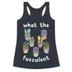 What The Fucculent Racerback Tank