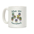 What The Fucculent Coffee Mug