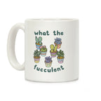 What The Fucculent Coffee Mug