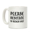 Please Hesitate To Reach Out Coffee Mug
