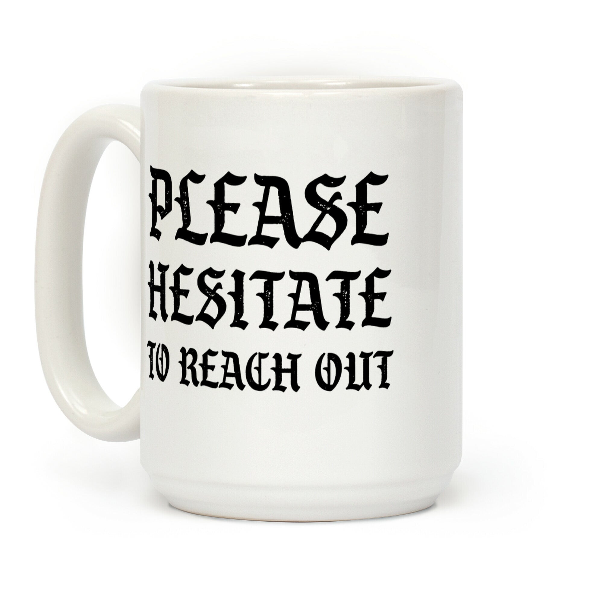 Please Hesitate To Reach Out Coffee Mug