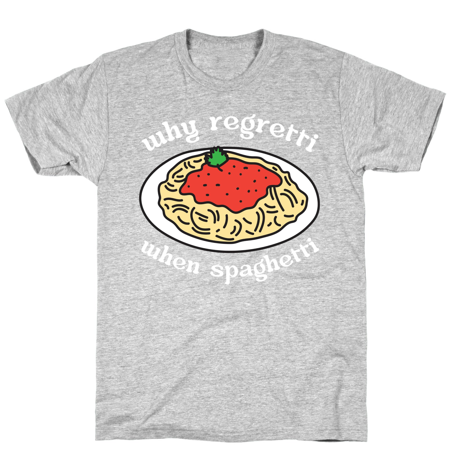 Why Regretti When Spaghetti T-Shirt