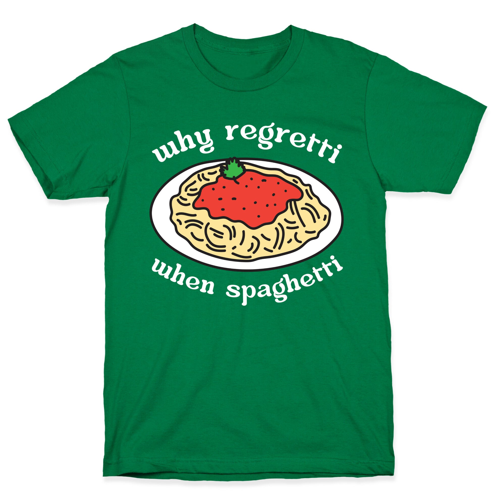 Why Regretti When Spaghetti T-Shirt