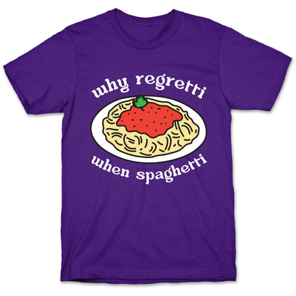 Why Regretti When Spaghetti T-Shirt