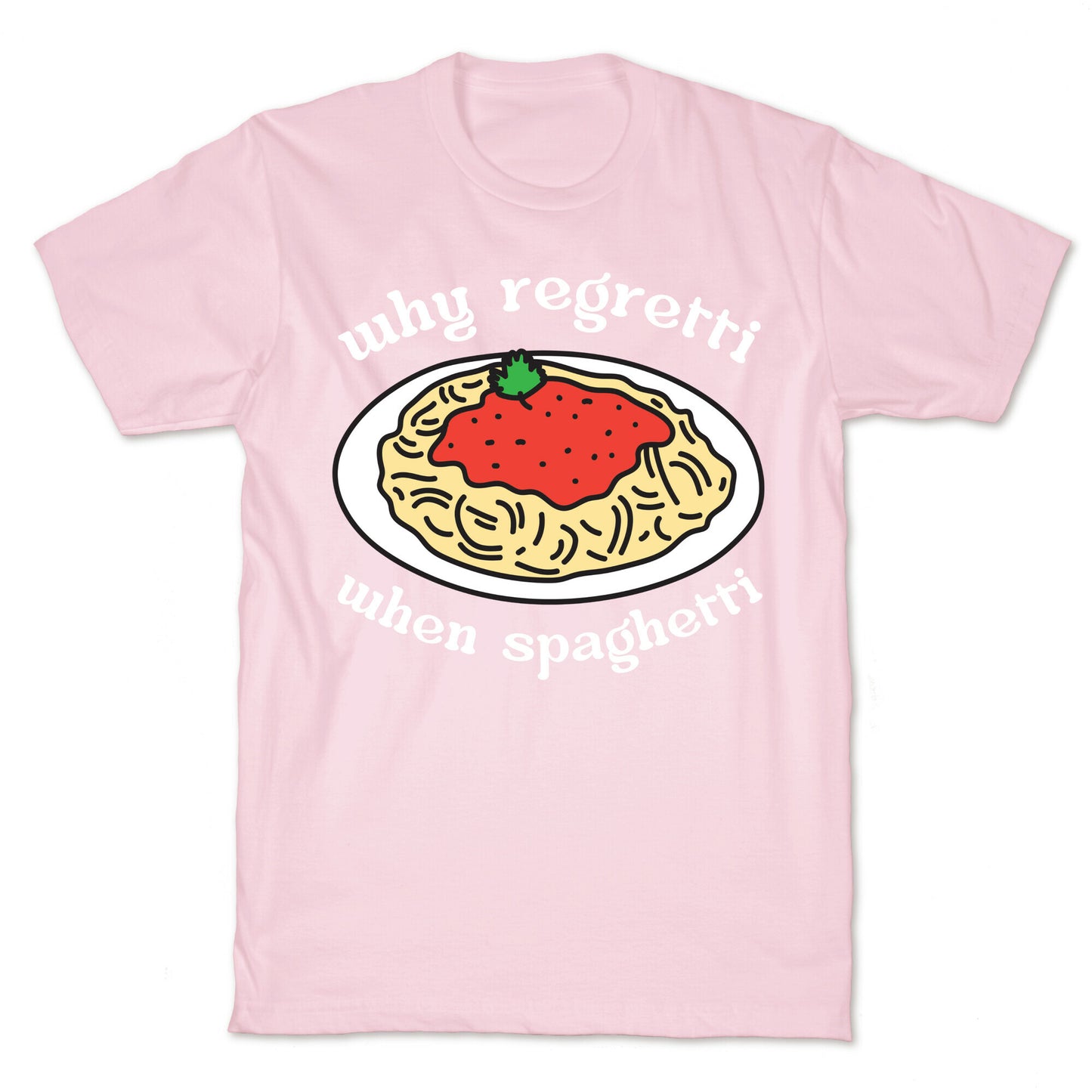 Why Regretti When Spaghetti T-Shirt