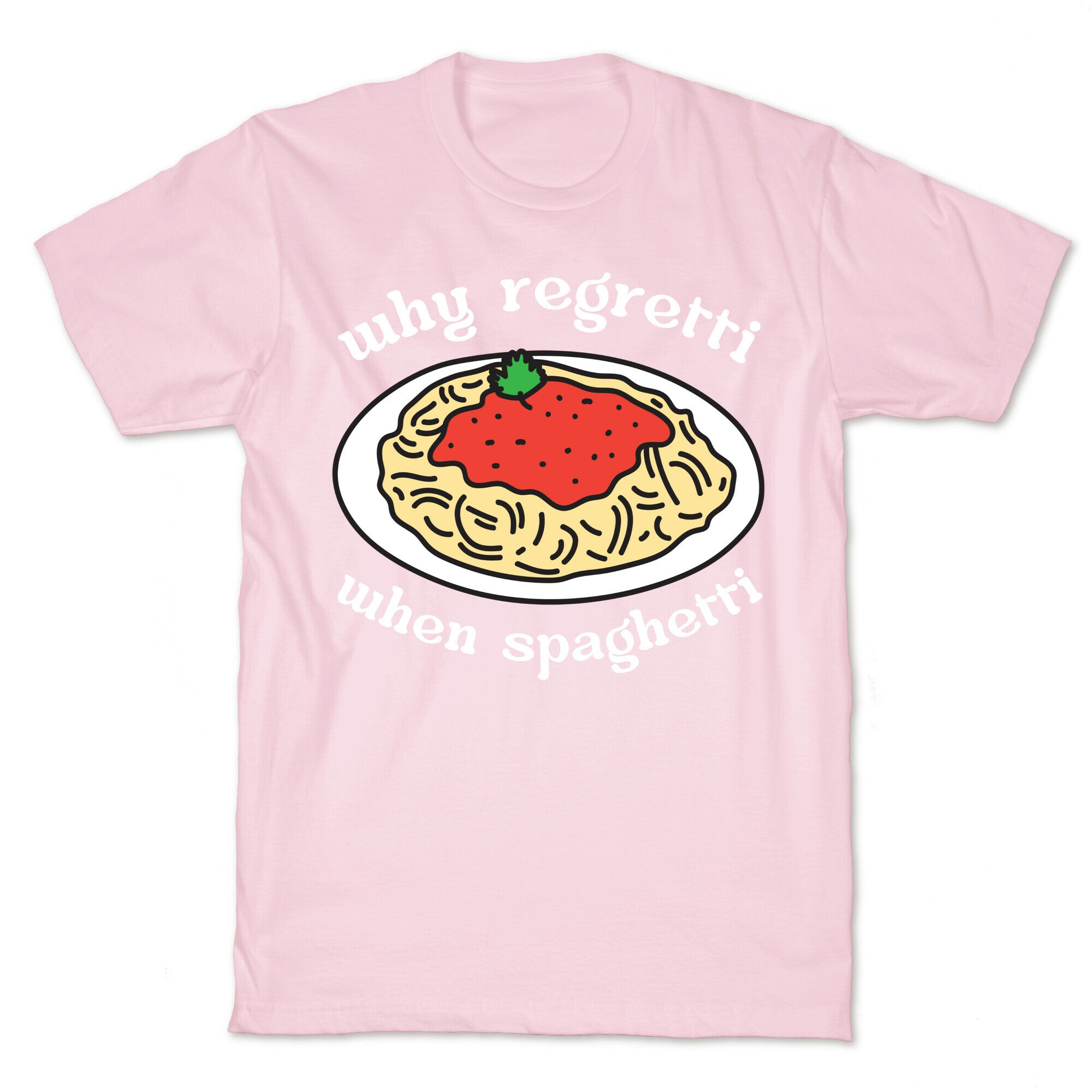 Why Regretti When Spaghetti T-Shirt