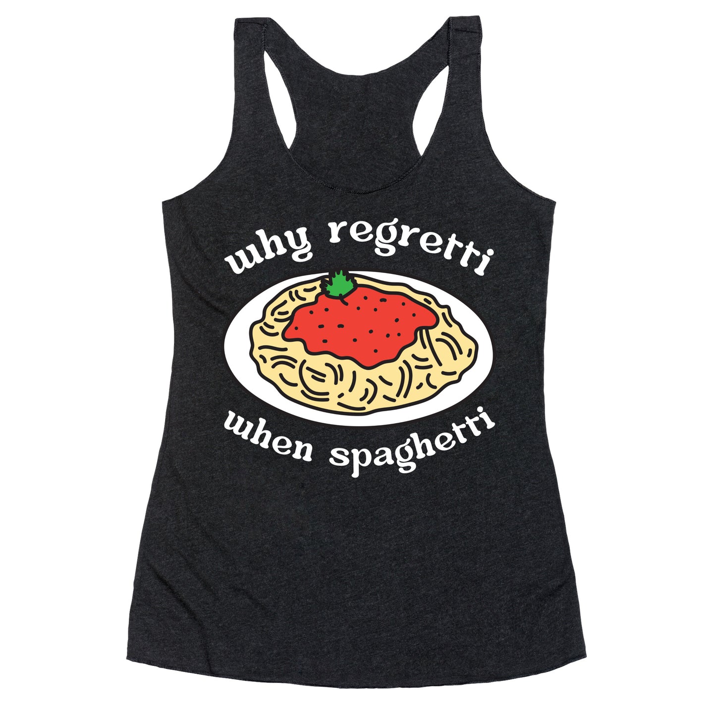 Why Regretti When Spaghetti Racerback Tank