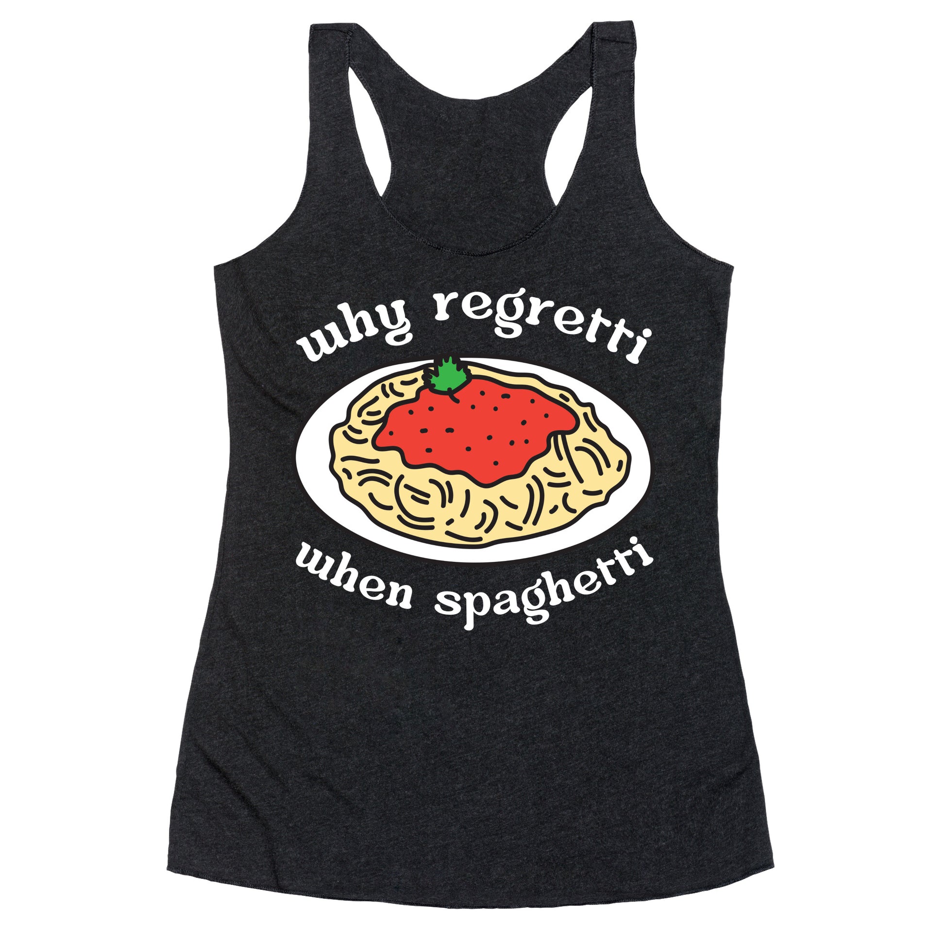 Why Regretti When Spaghetti Racerback Tank