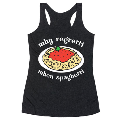 Why Regretti When Spaghetti Racerback Tank