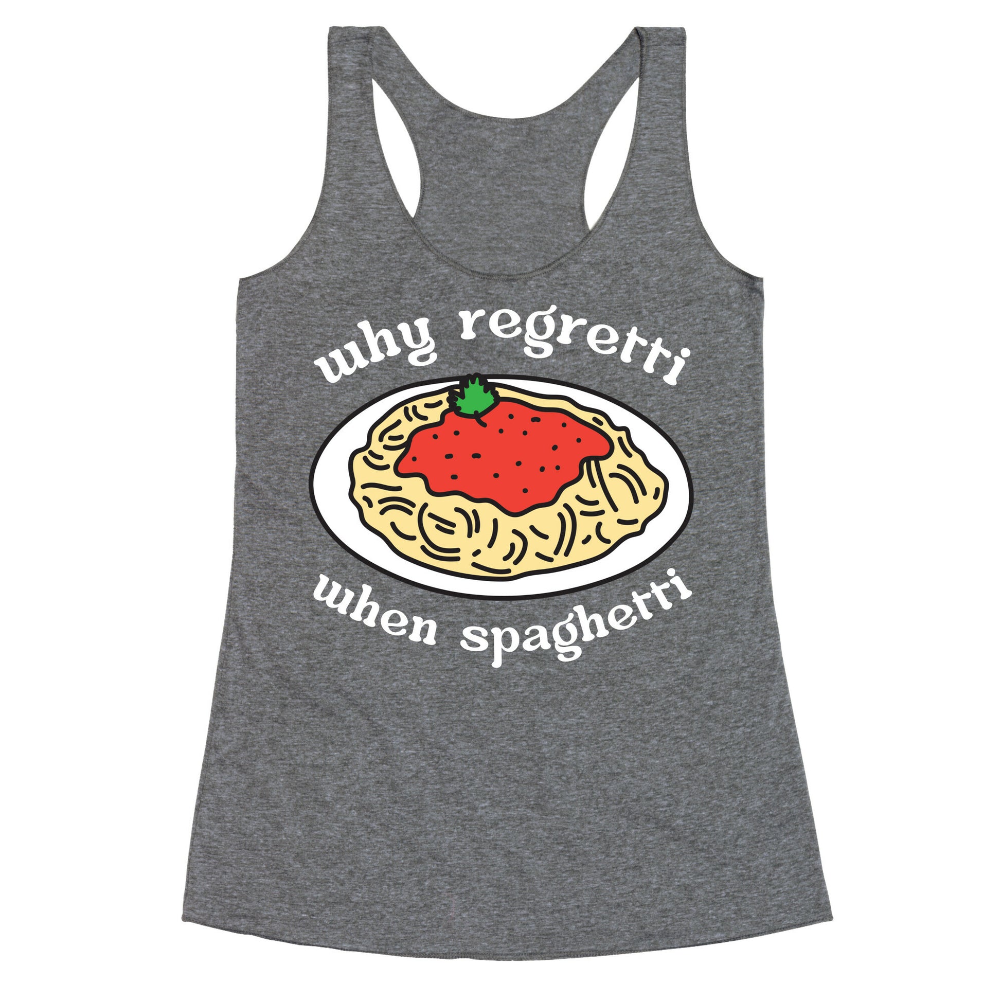 Why Regretti When Spaghetti Racerback Tank