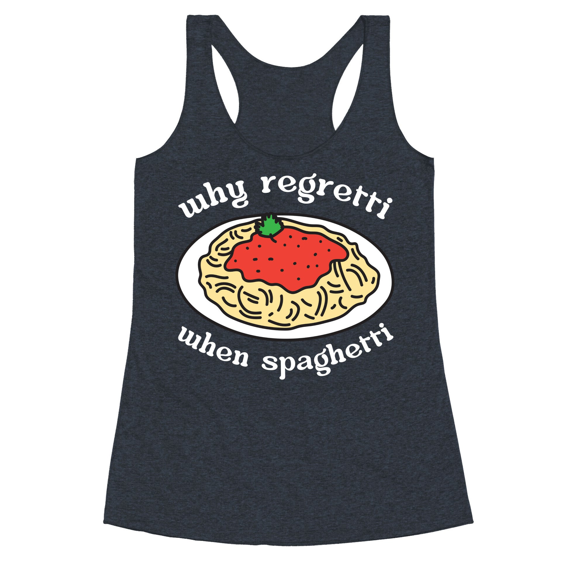 Why Regretti When Spaghetti Racerback Tank