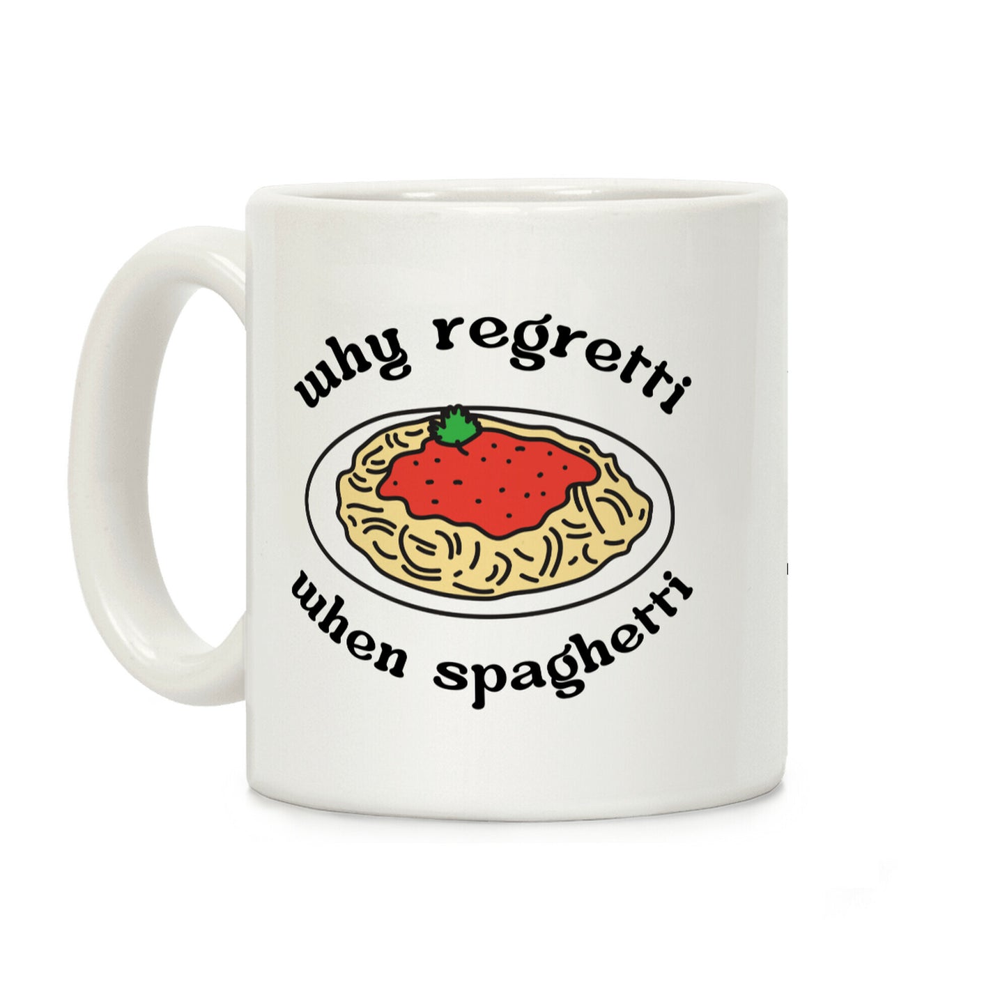Why Regretti When Spaghetti Coffee Mug