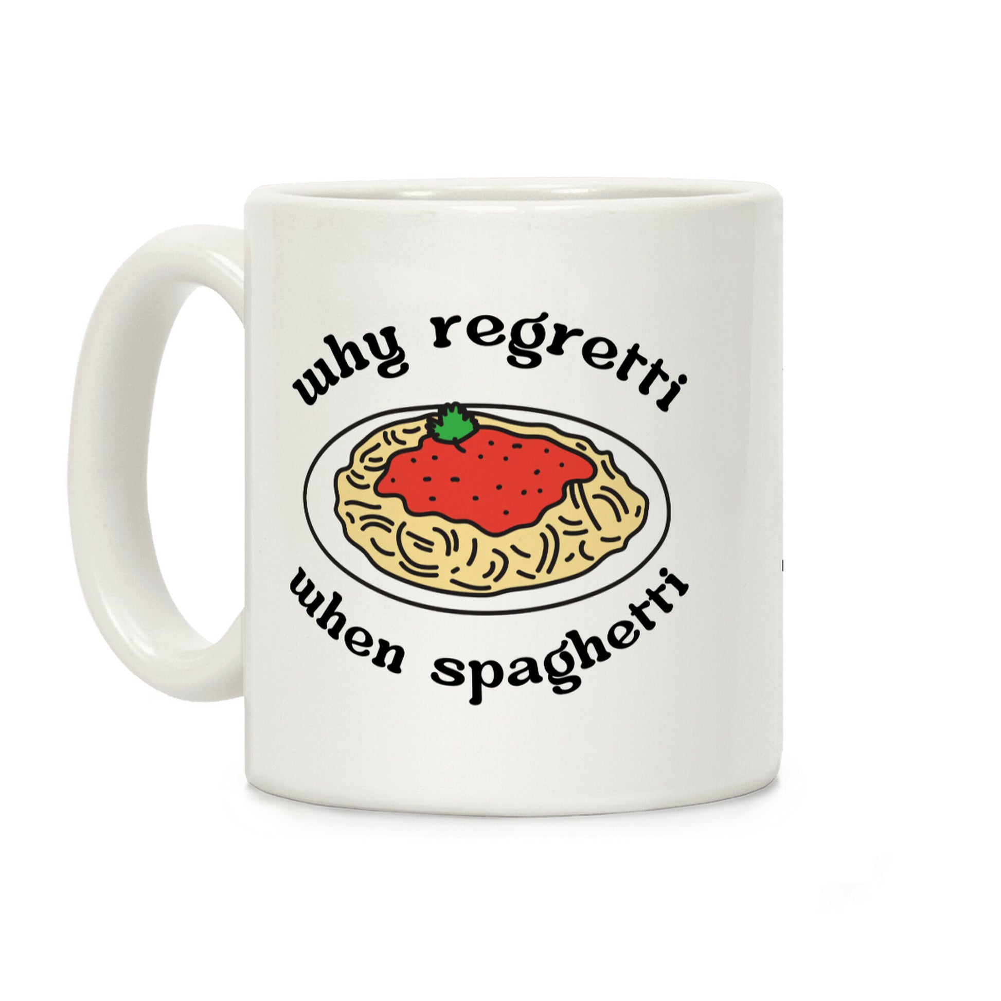 Why Regretti When Spaghetti Coffee Mug