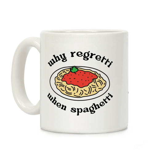 Why Regretti When Spaghetti Coffee Mug