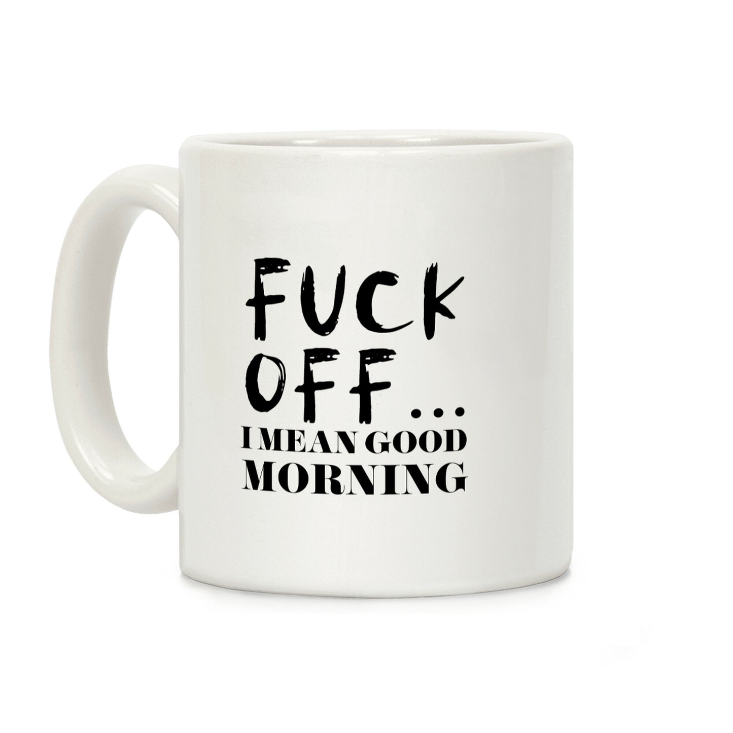 F*** Off... I Mean Good Morning Coffee Mug