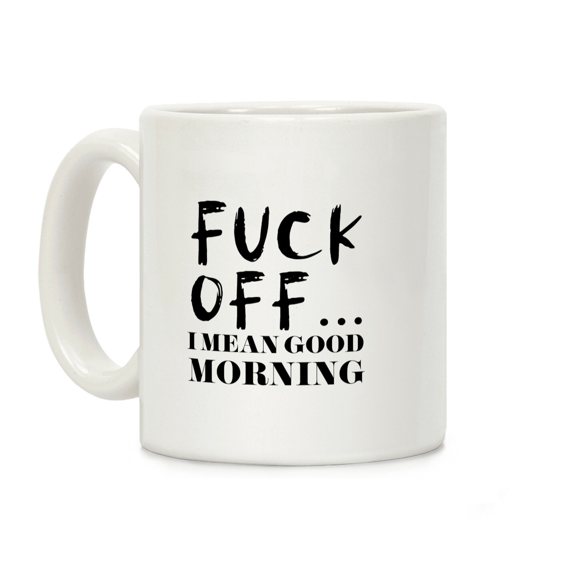 F*** Off... I Mean Good Morning Coffee Mug