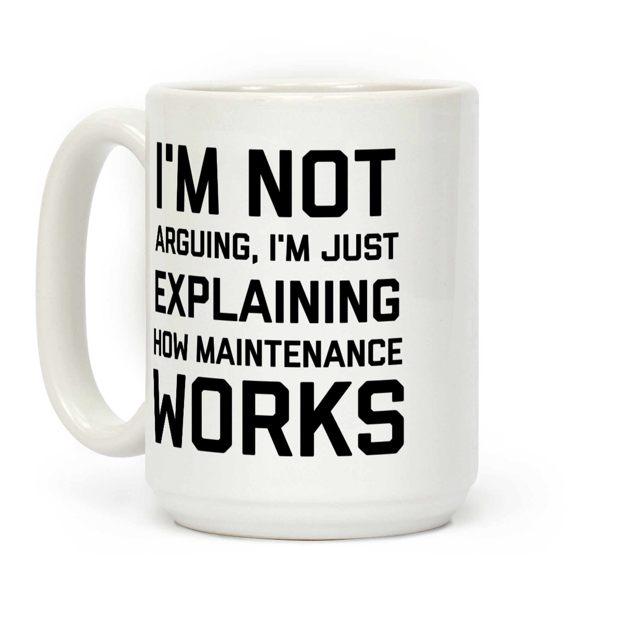I'm Not Arguing, I'm Just Explaining How Maintenance Works Coffee Mug