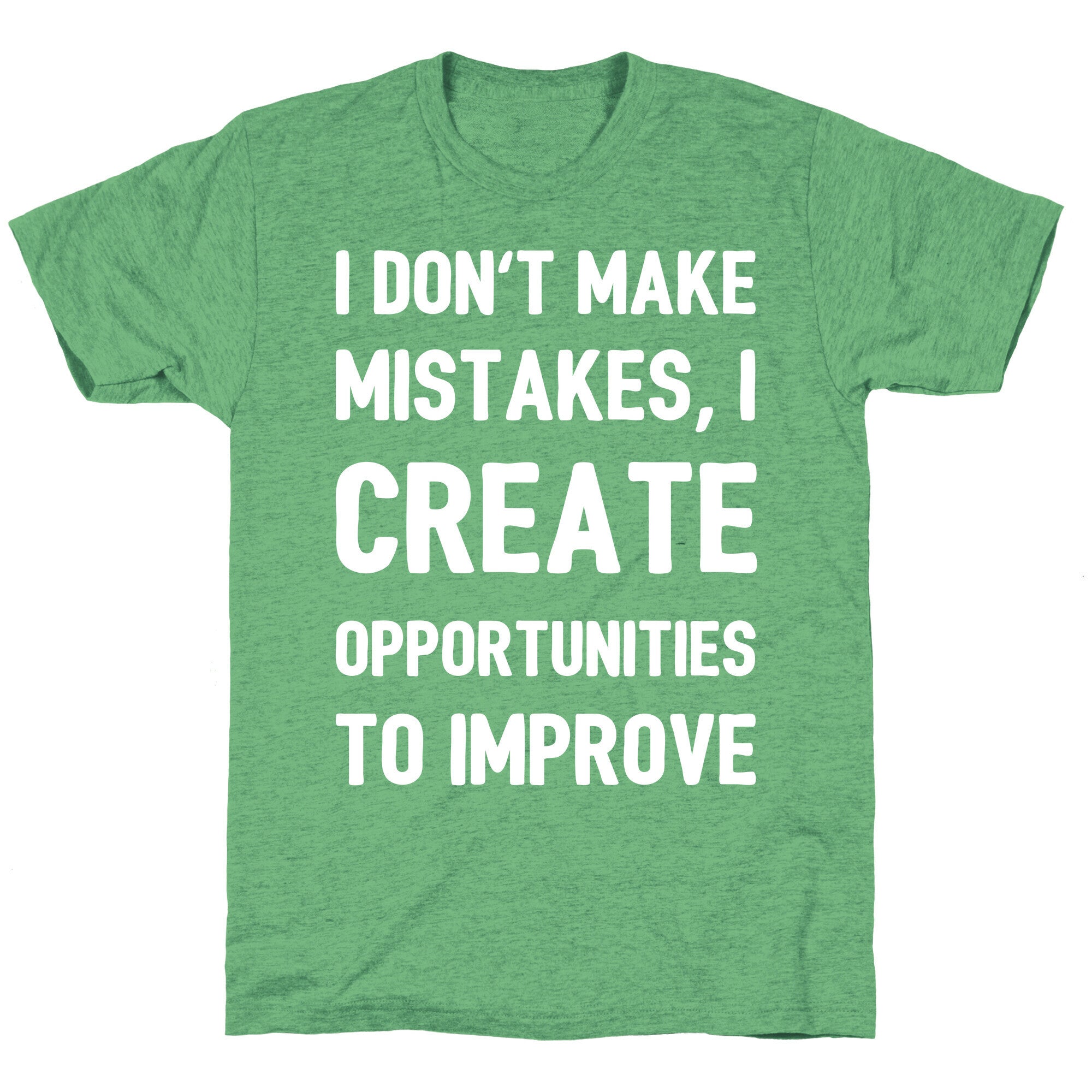 I Don't Make Mistakes, I Create Opportunities To Improve Unisex Triblend Tee