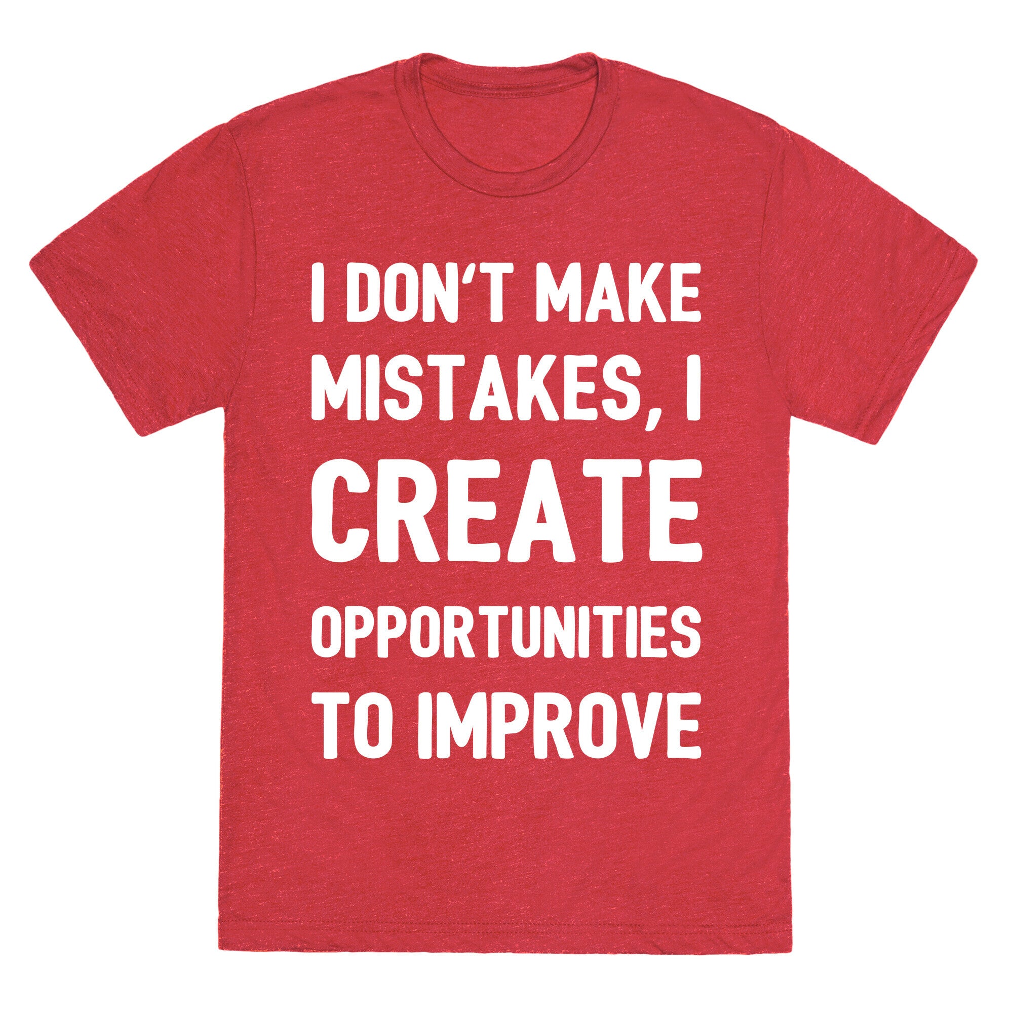 I Don't Make Mistakes, I Create Opportunities To Improve Unisex Triblend Tee