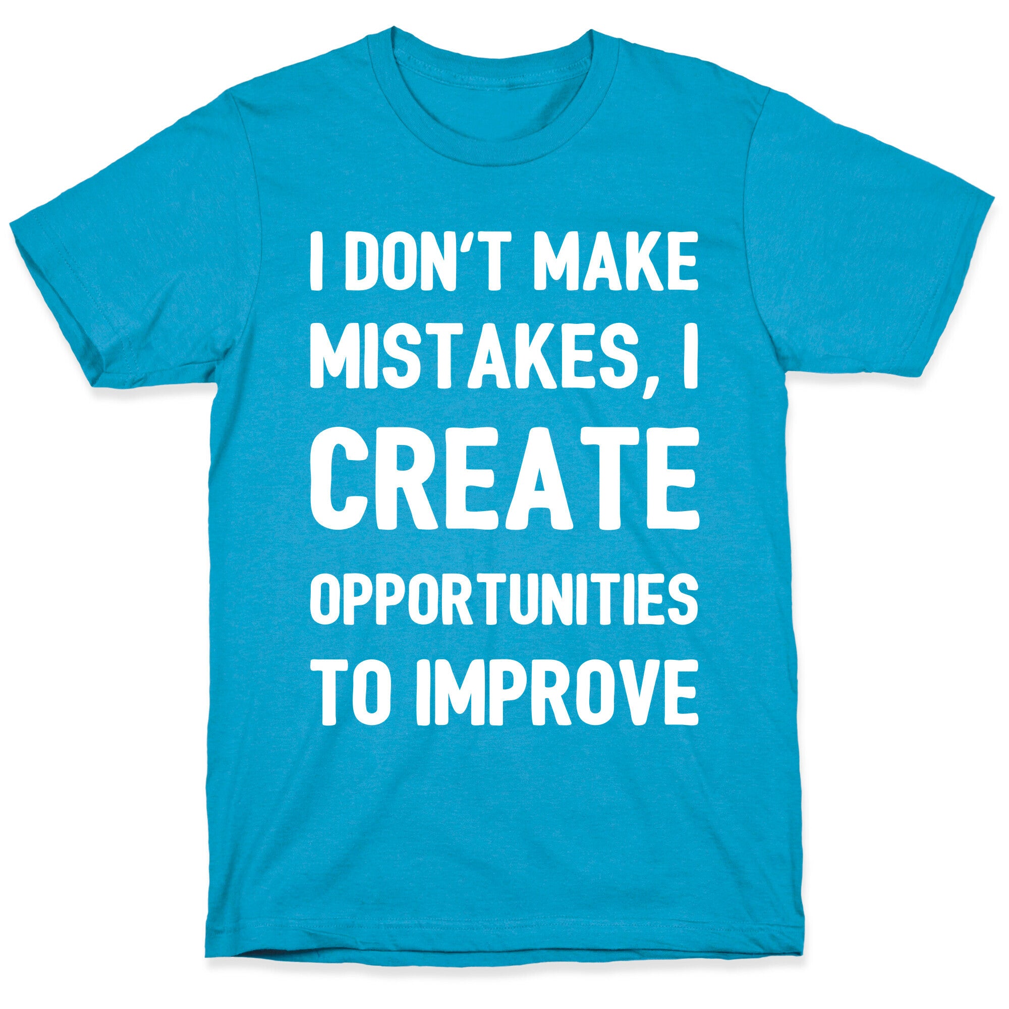 I Don't Make Mistakes, I Create Opportunities To Improve Unisex Triblend Tee