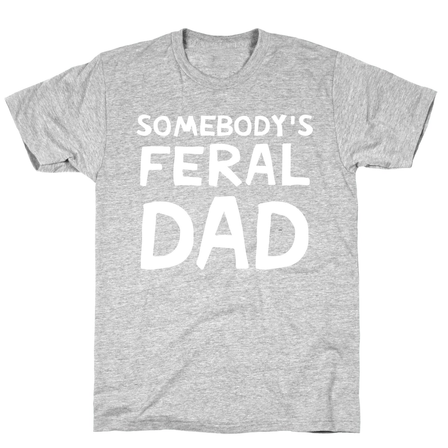 Somebody's Feral Dad T-Shirt