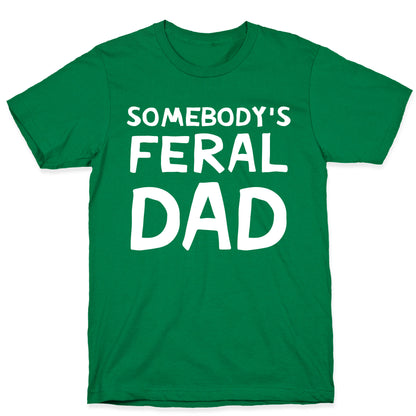 Somebody's Feral Dad T-Shirt