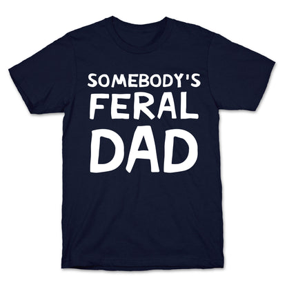 Somebody's Feral Dad T-Shirt