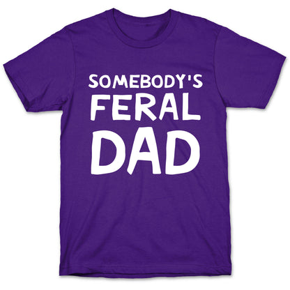 Somebody's Feral Dad T-Shirt