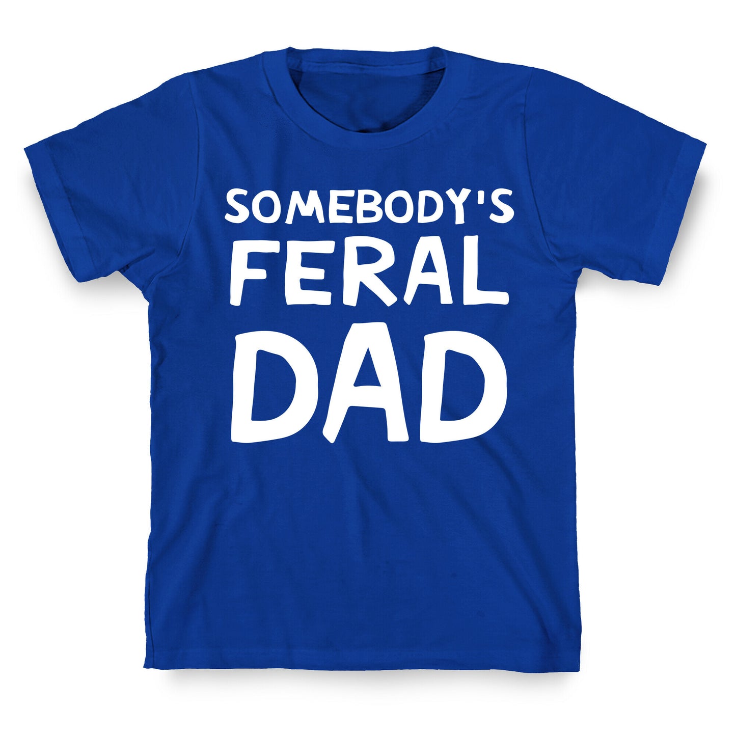 Somebody's Feral Dad T-Shirt