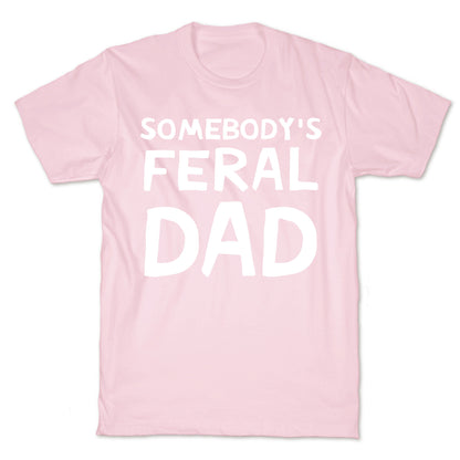 Somebody's Feral Dad T-Shirt