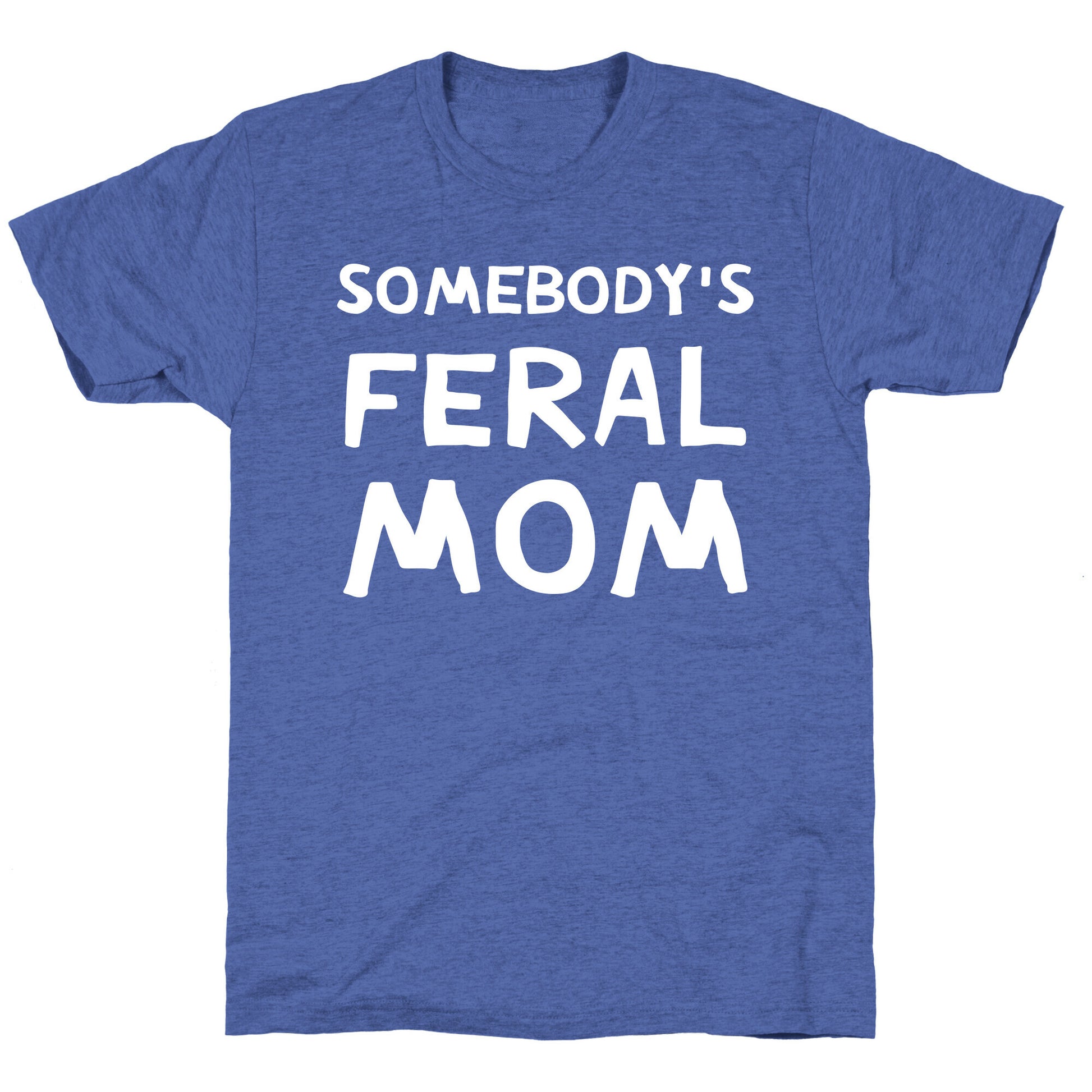Somebody's Feral Mom Unisex Triblend Tee