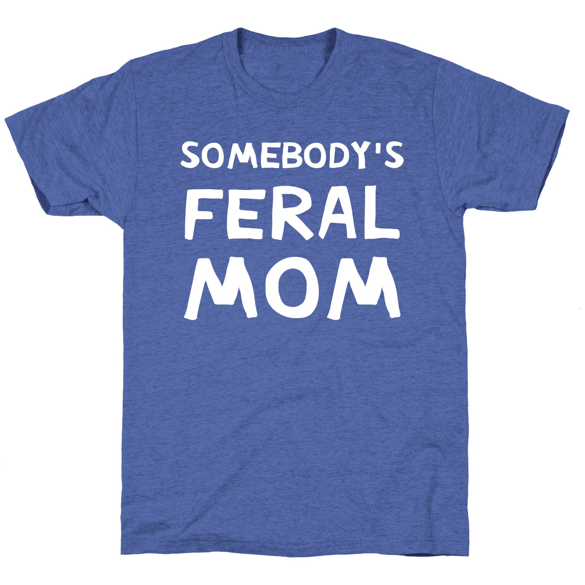 Somebody's Feral Mom Unisex Triblend Tee