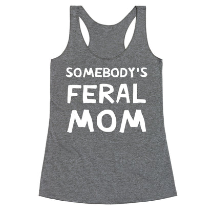 Somebody's Feral Mom Racerback Tank