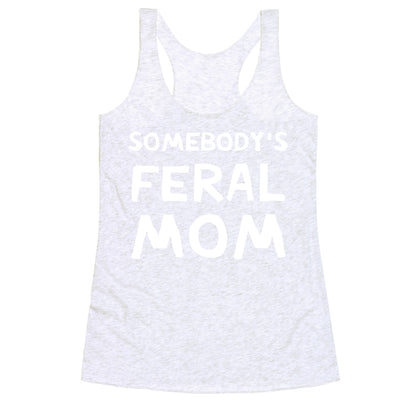 Somebody's Feral Mom Racerback Tank