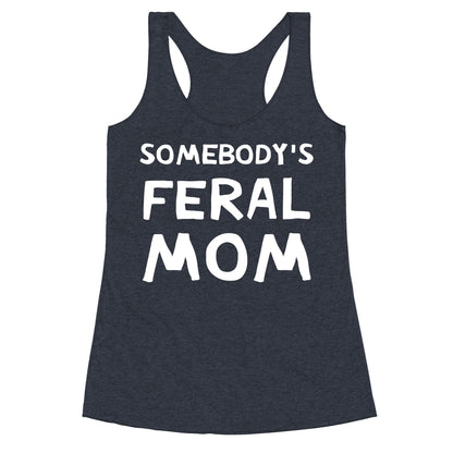 Somebody's Feral Mom Racerback Tank