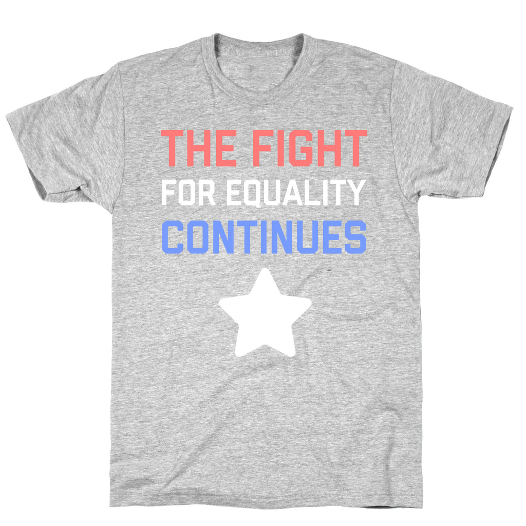 The Fight For Equality Continues T-Shirt