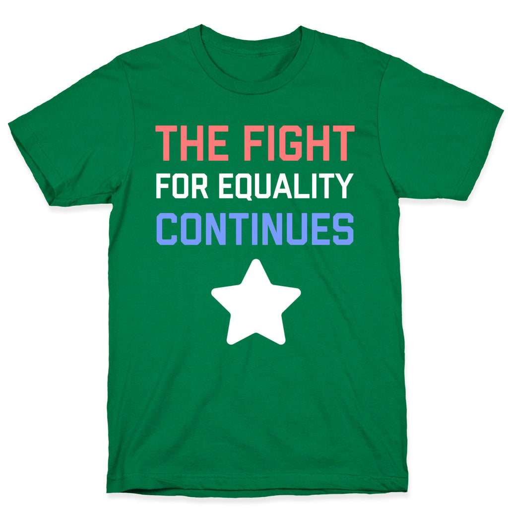 The Fight For Equality Continues T-Shirt