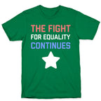 The Fight For Equality Continues T-Shirt