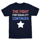 The Fight For Equality Continues T-Shirt