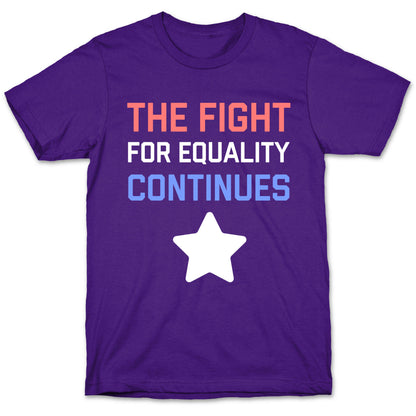 The Fight For Equality Continues T-Shirt