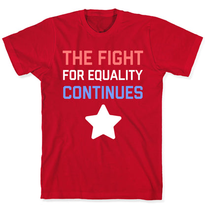 The Fight For Equality Continues T-Shirt