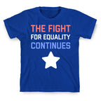 The Fight For Equality Continues T-Shirt