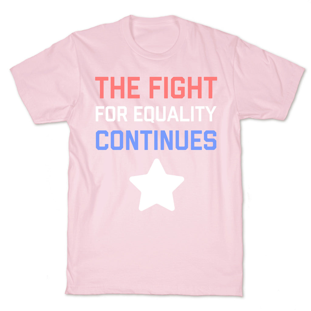 The Fight For Equality Continues T-Shirt