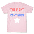 The Fight For Equality Continues T-Shirt