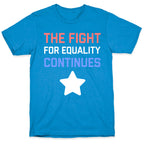 The Fight For Equality Continues T-Shirt